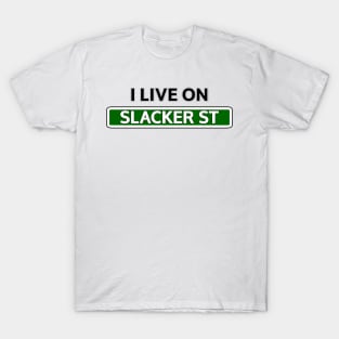 I live on Slacker St T-Shirt